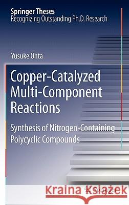 Copper-Catalyzed Multi-Component Reactions: Synthesis of Nitrogen-Containing Polycyclic Compounds Ohta, Yusuke 9783642154720 Not Avail