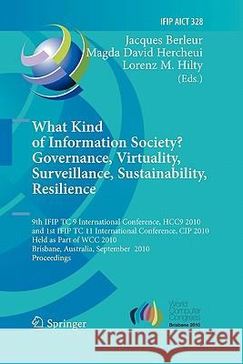 What Kind of Information Society?: Governance, Virtuality, Surveillance, Sustainability, Resilience Berleur, Jacques J. 9783642154782