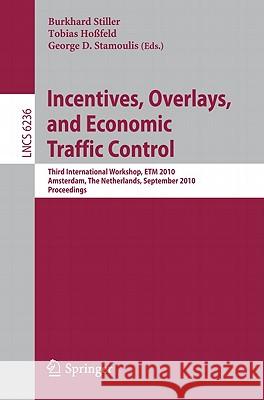 Incentives, Overlays, and Economic Traffic Control: Third International Workshop, Etm 2010, Amsterdam, the Netherlands, September 6, 2010. Proceedings Stiller, Burkhard 9783642154843
