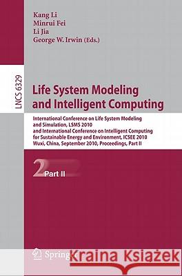 Life System Modeling and Intelligent Computing: International Conference on Life System Modeling and Simulation, LSMS 2010, and International Conferen Fei, Minrui 9783642155963 Not Avail