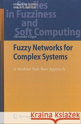 Fuzzy Networks for Complex Systems: A Modular Rule Base Approach Gegov, Alexander 9783642155994