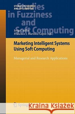 Marketing Intelligent Systems Using Soft Computing: Managerial and Research Applications Casillas, Jorge 9783642156052 Not Avail