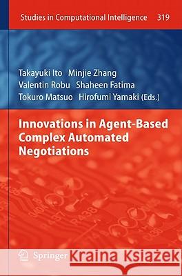 Innovations in Agent-Based Complex Automated Negotiations Takayuki Ito Minjie Zhang Valentin Robu 9783642156113