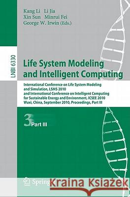 Life System Modeling and Intelligent Computing: International Conference on Life System Modeling and Simulation, LSMS 2010, and International Conferen Li, Kang 9783642156144