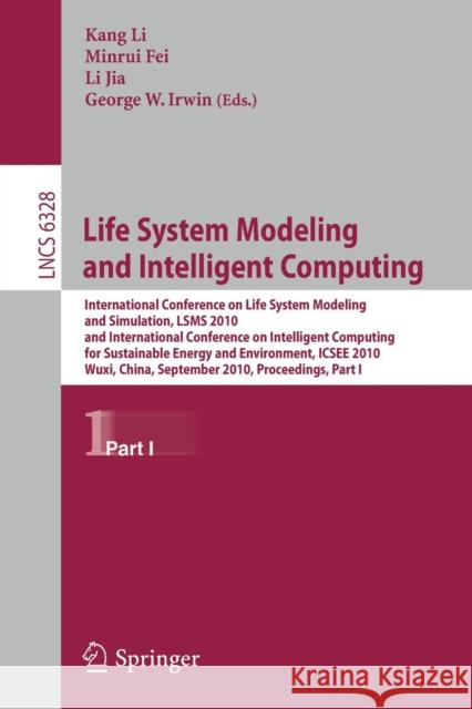 life System Modeling and Intelligent Computing: International Conference on Life System Modeling and Simulation, LSMS 2010, and International Conferen Fei, Minrui 9783642156205 Not Avail