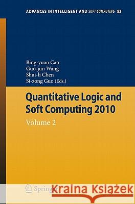 Quantitative Logic and Soft Computing: Vol 2 Cao, Bing-Yuan 9783642156595