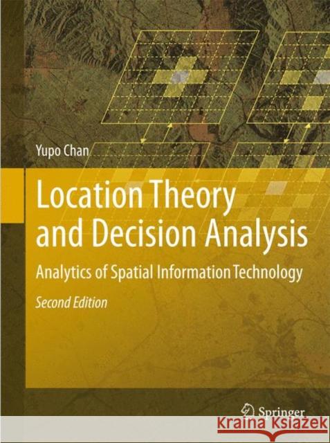 location theory and decision analysis: analytics of spatial information technology  Chan, Yupo 9783642156625