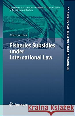 Fisheries Subsidies Under International Law Chen, Chen-Ju 9783642156922 Not Avail