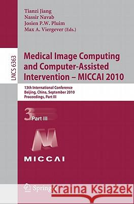 Medical Image Computing and Computer-Assisted Intervention - MICCAI 2010: 13th International Conference, Beijing, China, September 20-24, 2010, Procee Jiang, Tianzi 9783642157103