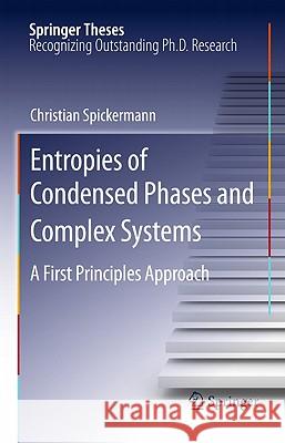 Entropies of Condensed Phases and Complex Systems: A First Principles Approach Spickermann, Christian 9783642157356 Not Avail