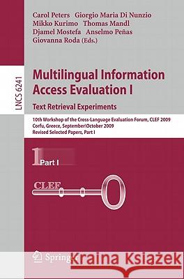 Multilingual Information Access Evaluation I: Text Retrieval Experiments: 10th Workshop of the Cross-Language Evaluation Forum, CLEF 2009, Corfu, Gree Peters, Carol 9783642157530 Not Avail