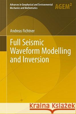 Full Seismic Waveform Modelling and Inversion Andreas Fichtner 9783642158063
