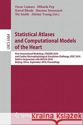 Statistical Atlases and Computational Models of the Heart: First International Workshop, STACOM 2010, and Cardiac Electrophysical Simulation Challenge Camara, Oscar 9783642158346 Not Avail