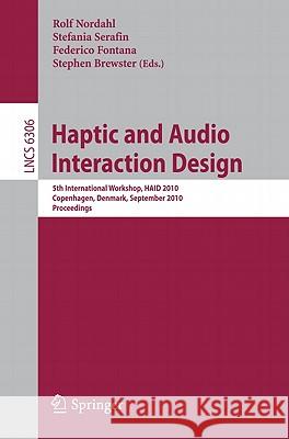 Haptic and Audio Interaction Design: 5th International Workshop, HAID 2010, Copenhagen, Denmark, September 16-17, 2010, Proceedings Nordahl, Rolf 9783642158407 Not Avail