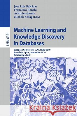 Machine Learning and Knowledge Discovery in Databases: European Conference, Ecml Pkdd 2010, Barcelona, Spain, September 20-24, 2010. Proceedings, Part Balcázar, José L. 9783642158797