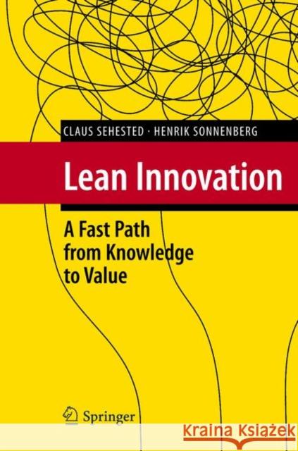 Lean Innovation: A Fast Path from Knowledge to Value Sehested, Claus 9783642158940