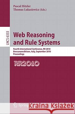 Web Reasoning and Rule Systems: Fourth International Conference, RR 2010, Bressanone/Brixen, Italy, September 22-24, 2010. Proceedings Hitzler, Pascal 9783642159176 Not Avail