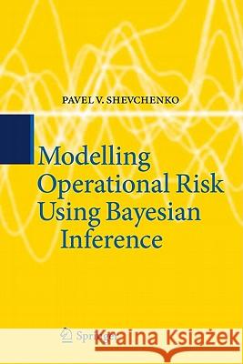 Modelling Operational Risk Using Bayesian Inference Pavel Shevchenko 9783642159220 Not Avail