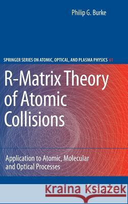 R-Matrix Theory of Atomic Collisions: Application to Atomic, Molecular and Optical Processes Burke, Philip George 9783642159305 Not Avail
