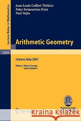 Arithmetic Geometry: Lectures Given at the C.I.M.E. Summer School Held in Cetraro, Italy, September 10-15, 2007 Colliot-Thélène, Jean-Louis 9783642159442 Not Avail