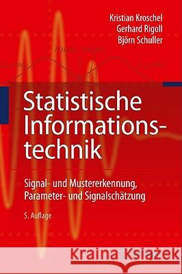 Statistische Informationstechnik: Signal - Und Mustererkennung, Parameter- Und Signalschätzung Kristian, Kroschel 9783642159534 Not Avail