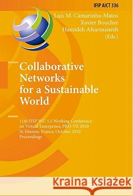 Collaborative Networks for a Sustainable World: 11th IFIP WG 5.5 Working Conference on Virtual Enterprises, PRO-VE 2010, St. Etienne, France, October Camarinha-Matos, Luis M. 9783642159602 Not Avail