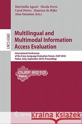 Multilingual and Multimodal Information Access Evaluation: International Conference of the Cross-Language Evaluation Forum, CLEF 2010, Padua, Italy, S Agosti, Maristella 9783642159978 Not Avail