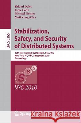 Stabilization, Safety, and Security of Distributed Systems: 12th International Symposium, SSS 2010, New York, Ny, Usa, September 20-22, 2010, Proceedi Dolev, Shlomi 9783642160226 Not Avail