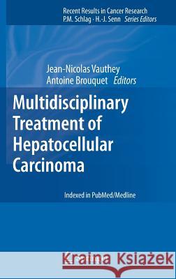 Multidisciplinary Treatment of Hepatocellular Carcinoma Jean-Nicolas Vauthey Antoine Brouquet 9783642160363