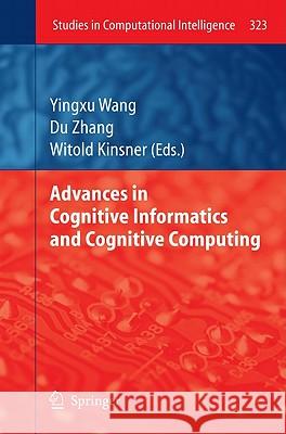 Advances in Cognitive Informatics and Cognitive Computing Yingxu Wang, Du Zhang, Witold Kinsner 9783642160820