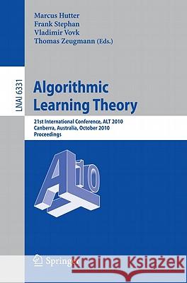 Algorithmic Learning Theory: 21st International Conference, ALT 2010 Canberra, Australia, October 2010 Proceedings Hutter, Marcus 9783642161070 Not Avail