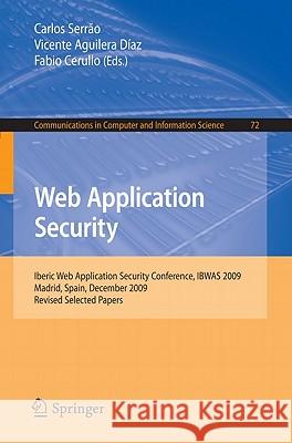 Web Application Security: Iberic Web Application Security Conference, Ibwas 2009, Madrid, Spain, December 10-11, 2009. Revised Selected Papers Serrao, Carlos 9783642161193 Not Avail