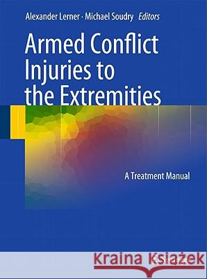 Armed Conflict Injuries to the Extremities: A Treatment Manual Lerner, Alexander 9783642161544