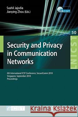 Security and Privacy in Communication Networks: 6th International ICST Conference, SecureComm 2010, Singapore, September 7-9, 2010, Proceedings Jajodia, Sushil 9783642161605