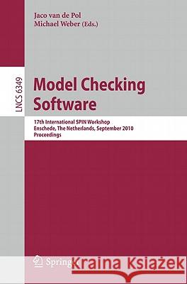 Model Checking Software: 17th International SPIN Workshop, Enschede, the Netherlands, September 27-29, 2010, Proceedings Van Der Pol, Jaco 9783642161636 Not Avail