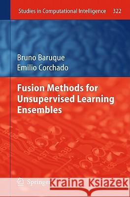 Fusion Methods for Unsupervised Learning Ensembles Bruno Baruque Emilio Corchado 9783642162046