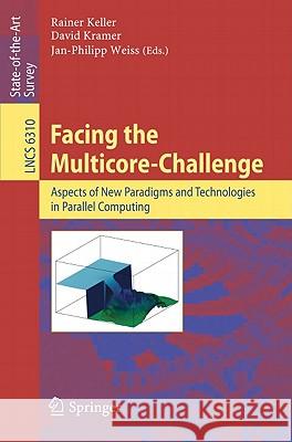 Facing the Multicore-Challenge: Aspects of New Paradigms and Technologies in Parallel Computing Keller, Rainer 9783642162329