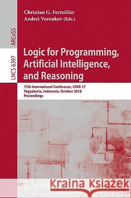 Logic for Programming, Artificial Intelligence, and Reasoning: 17th International Conference, Lpar-17, Yogyakarta, Indonesia, October 10-15, 2010, Pro Fermüller, Christian G. 9783642162411 Not Avail