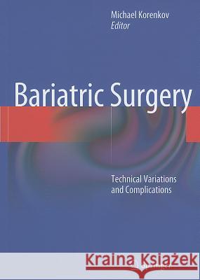 Bariatric Surgery: Technical Variations and Complications Korenkov, Michael 9783642162442 Springer