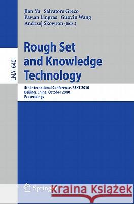 Rough Set and Knowledge Technology: 5th International Conference, Rskt 2010, Beijing, China, October 15-17, 2010, Proceedings Yu, Jian 9783642162473 Not Avail