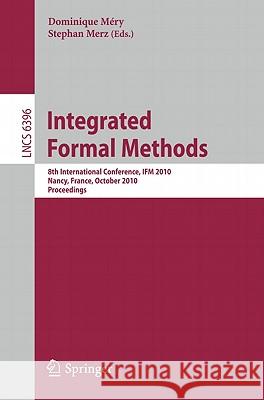 Integrated Formal Methods: 8th International Conference, Ifm 2010, Nancy, France, October 11-14, 2010, Proceedings Méry, Dominique 9783642162640 Not Avail