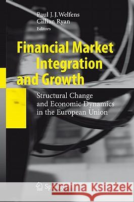 Financial Market Integration and Growth: Structural Change and Economic Dynamics in the European Union Welfens, Paul J. J. 9783642162732 Not Avail