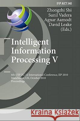 Intelligent Information Processing V: 6th Ifip Tc 12 International Conference, Iip 2010, Manchester, Uk, October 13-16, 2010, Proceedings Shi, Zhongzhi 9783642163265
