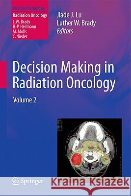 Decision Making in Radiation Oncology: Volume 2 Lu, Jiade J. 9783642163326 Not Avail