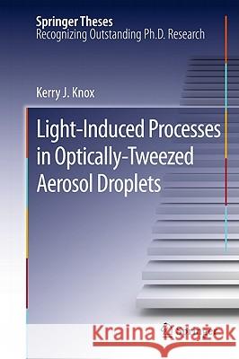 Light-Induced Processes in Optically-Tweezed Aerosol Droplets Knox, Kerry J. 9783642163470 Not Avail