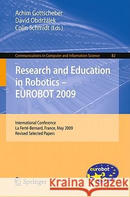 Research and Education in Robotics - Eurobot 2009: International Conference, La Ferté-Bernard, France, May 21-23, 2009. Revised Selected Papers Gottscheber, Achim 9783642163692 Not Avail
