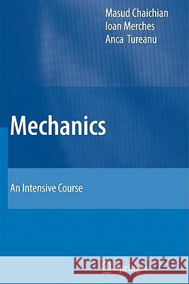 Mechanics: An Intensive Course Masud Chaichian, Ioan Merches, Anca Tureanu 9783642163906 Springer-Verlag Berlin and Heidelberg GmbH & 