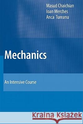 Mechanics: An Intensive Course Masud Chaichian, Ioan Merches, Anca Tureanu 9783642163906