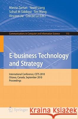 E-Business Technology and Strategy: International Conference, CETS 2010, Ottawa, Canada, September 29-30, 2010, Proceedings Zaman, Marzia 9783642163968 Not Avail