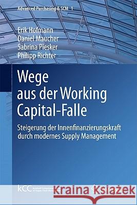 Wege Aus Der Working Capital-Falle: Steigerung Der Innenfinanzierungskraft Durch Modernes Supply Management Hofmann, Erik 9783642164132 Not Avail
